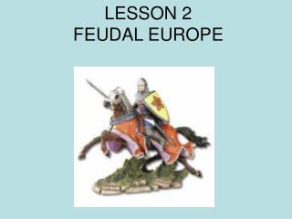 LESSON 2 FEUDAL EUROPE