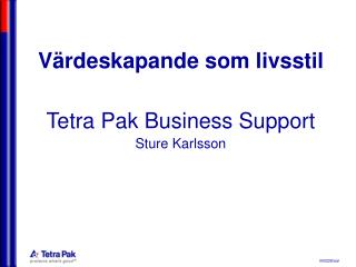 Värdeskapande som livsstil Tetra Pak Business Support Sture Karlsson
