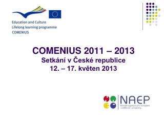 COMENIUS 2011 – 2013 Setkání v České republice 12. – 17. květen 2013