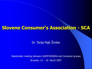 Slovene Consumer ‘ s Association - SCA Dr. Tanja Pajk Žontar