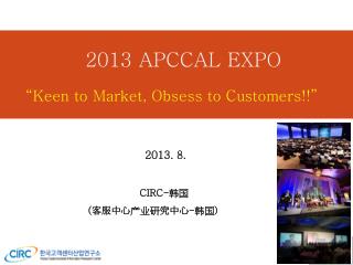2013 APCCAL EXPO “Keen to Market, Obsess to Customers!!”
