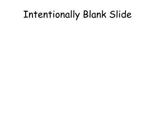 Intentionally Blank Slide