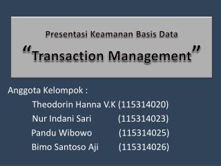 Presentasi Keamanan Basis Data “ Transaction Management ”