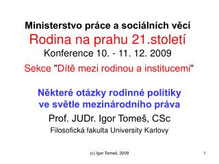 Některé otázky rodinné politiky ve světle mezinárodního práva Prof. JUDr. Igor Tomeš, CSc