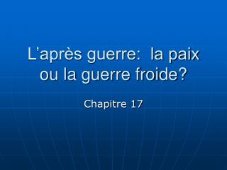 L’après guerre: la paix ou la guerre froide?