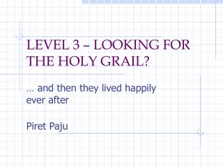 LEVEL 3 – LOOKING FOR THE HOLY GRAIL?