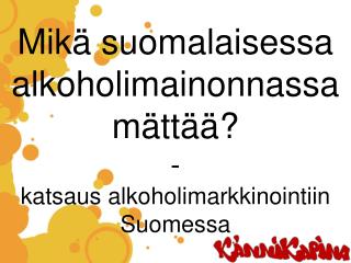 Mikä suomalaisessa alkoholimainonnassa mättää? - katsaus alkoholimarkkinointiin Suomessa