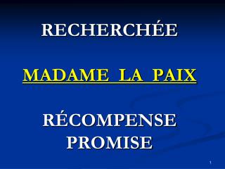 RECHERCHÉE MADAME LA PAIX RÉCOMPENSE PROMISE