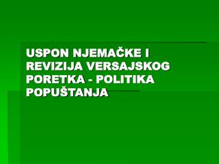 USPON NJEMAČKE I REVIZIJA VERSAJSKOG PORETKA - POLITIKA POPUŠTANJA