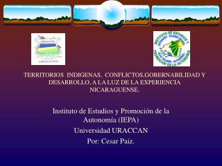 Instituto de Estudios y Promoción de la Autonomía (IEPA) Universidad URACCAN Por: Cesar Paiz.