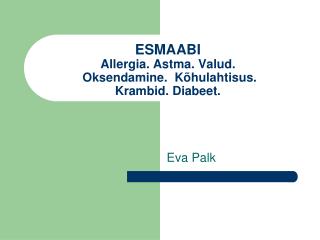 ESMAABI Allergia. Astma. Valud. Oksendamine. Kõhulahtisus. Krambid. Diabeet.