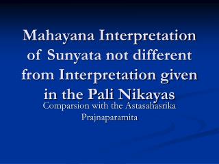 Mahayana Interpretation of Sunyata not different from Interpretation given in the Pali Nikayas