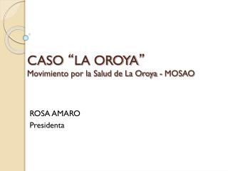 CASO “ LA OROYA ” Movimiento por la Salud de La Oroya - MOSAO