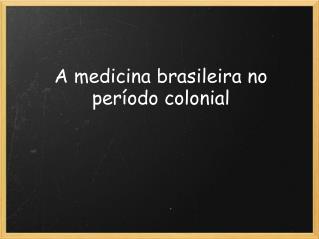 A medicina brasileira no período colonial
