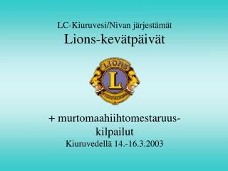 LC-Kiuruvesi/Nivan järjestämät Lions-kevätpäivät + murtomaahiihtomestaruus- kilpailut