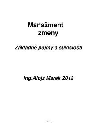 Mana žment zmeny Základné pojmy a súvislosti Ing.Alojz Marek 2012