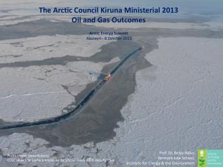 The Arctic Council Kiruna Ministerial 2013 Oil and Gas Outcomes Arctic Energy Summit