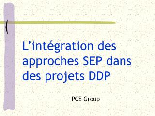 L’int égration des approches SEP dans des projets DDP