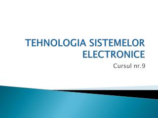 TEHNOLOGIA SISTEMELOR ELECTRONICE