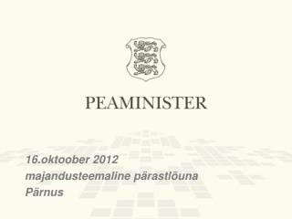 16.oktoober 201 2 majandusteemaline p ärastlõuna Pärnus