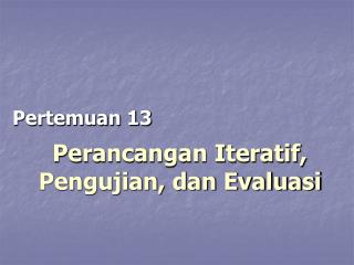 Perancangan Iteratif, Pengujian, dan Evaluasi