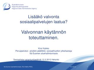 Lisääkö valvonta sosiaalipalvelujen laatua? Valvonnan käytännön toteuttaminen. Kirsi Kaikko