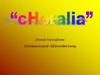 Chorale francophone Directeur musical : Gil Gourdier -Leroy