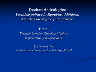 Dezbateri ideologice Partidele politice în Republica Moldova: Abordări ideologice şi doctrinare.