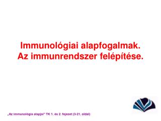 Immunológiai alapfogalmak. Az immunrendszer felépítése.