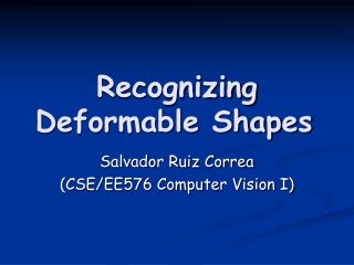 Recognizing Deformable Shapes