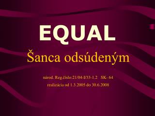 Šanca odsúdeným národ. Reg.číslo:21/04-I/33-1.2 SK- 64 realizácia od 1.3.2005 do 30.6.2008