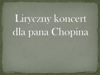 Liryczny koncert dla pana Chopina