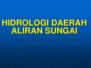 H IDROLOGI DAERAH ALIRAN SUNGAI