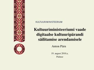 Kultuuriministeeriumi vaade digitaalse kultuuripärandi säilitamise arendamisele