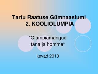 Tartu Raatuse Gümnaasiumi 2. KOOLIOLÜMPIA