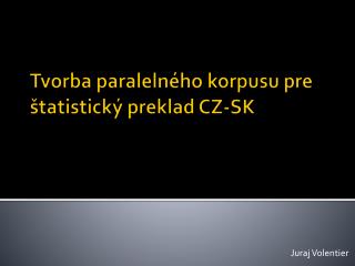 Tvorba paraleln é ho korpusu pre štatistický preklad CZ-SK