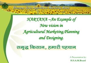 HARYANA –An Example of New vision in Agriicultural Marketing,Planning and Designing.