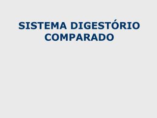 SISTEMA DIGESTÓRIO COMPARADO