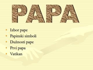 Izbor pape Papinski simboli Dužnosti pape Prvi papa Vatikan