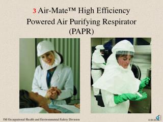3 Air-Mate ™ High Efficiency Powered Air Purifying Respirator (PAPR)