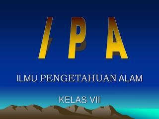 ILMU PENGETAHUAN ALAM KELAS VII