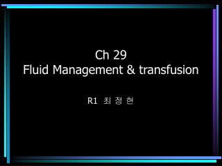 Ch 29 Fluid Management &amp; transfusion