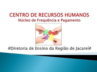 CENTRO DE RECURSOS HUMANOS Núcleo de Frequência e Pagamento