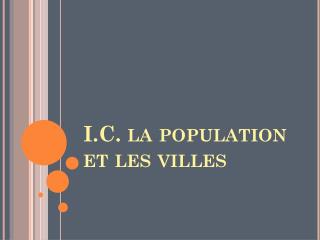 I.C. la population et les villes