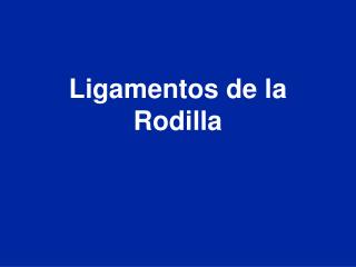 Ligamentos de la Rodilla