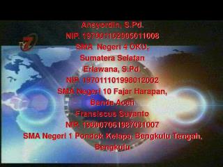 Ansyordin, S.Pd. NIP. 197001102005011008 SMA Negeri 4 OKU, Sumatera Selatan Erlawana, S.Pd.