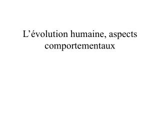 L’évolution humaine, aspects comportementaux