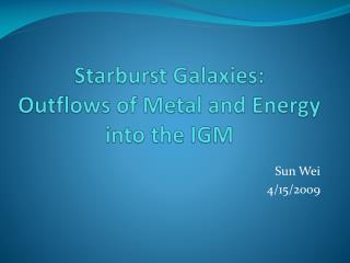 Starburst Galaxies: Outflows of Metal and Energy into the IGM