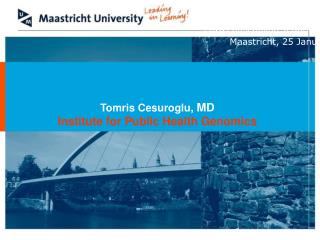 Tomris Cesuroglu, MD Institute for Public Health Genomics