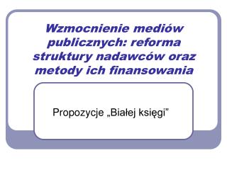 Wzmocnienie mediów publicznych: reforma struktury nadawców oraz metody ich finansowania